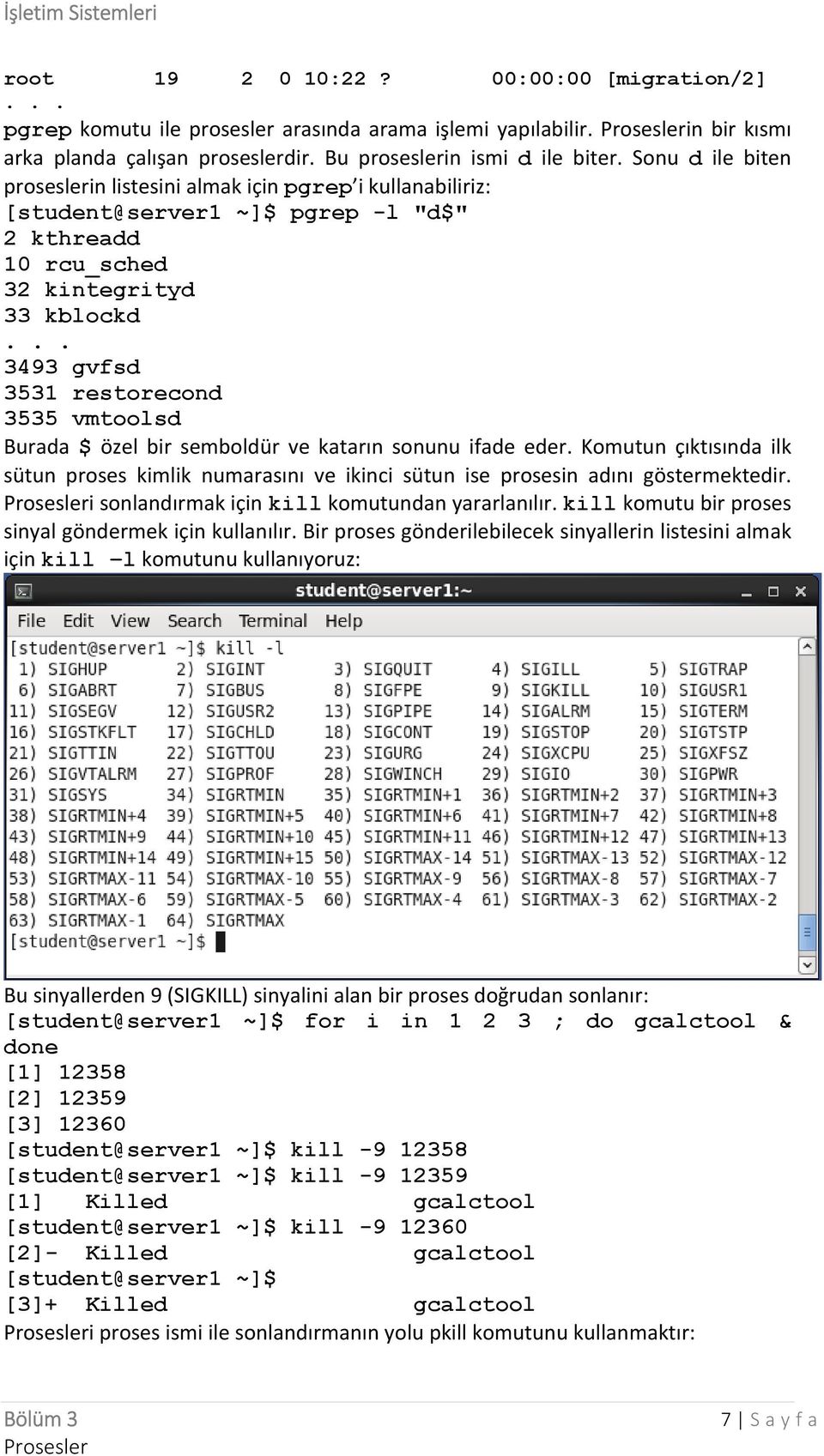 .. 3493 gvfsd 3531 restorecond 3535 vmtoolsd Burada $ özel bir semboldür ve katarın sonunu ifade eder.