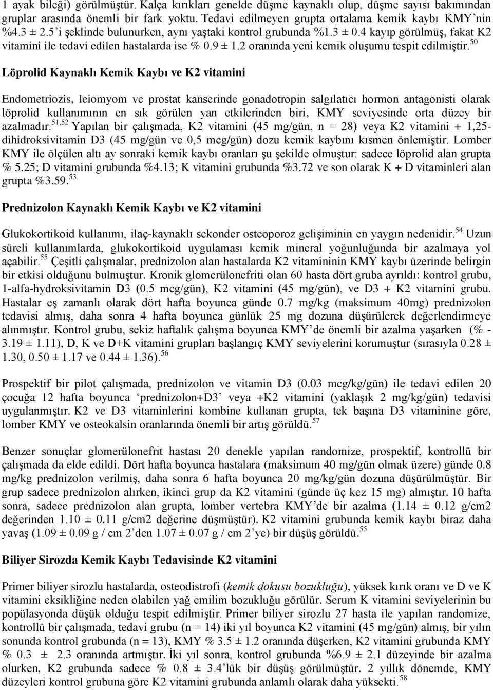 50 Löprolid Kaynaklı Kemik Kaybı ve K2 vitamini Endometriozis, leiomyom ve prostat kanserinde gonadotropin salgılatıcı hormon antagonisti olarak löprolid kullanımının en sık görülen yan etkilerinden