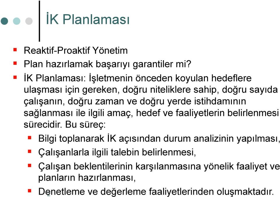 doğru yerde istihdamının sağlanması ile ilgili amaç, hedef ve faaliyetlerin belirlenmesi sürecidir.