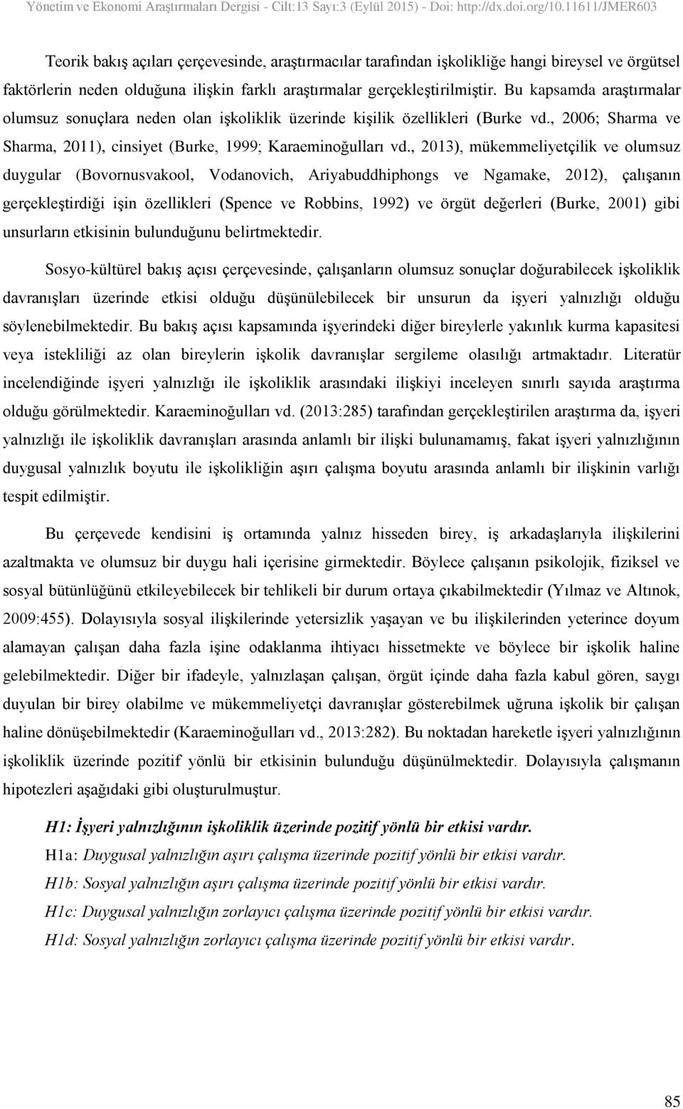 , 2013), mükemmeliyetçilik ve olumsuz duygular (Bovornusvakool, Vodanovich, Ariyabuddhiphongs ve Ngamake, 2012), çalışanın gerçekleştirdiği işin özellikleri (Spence ve Robbins, 1992) ve örgüt