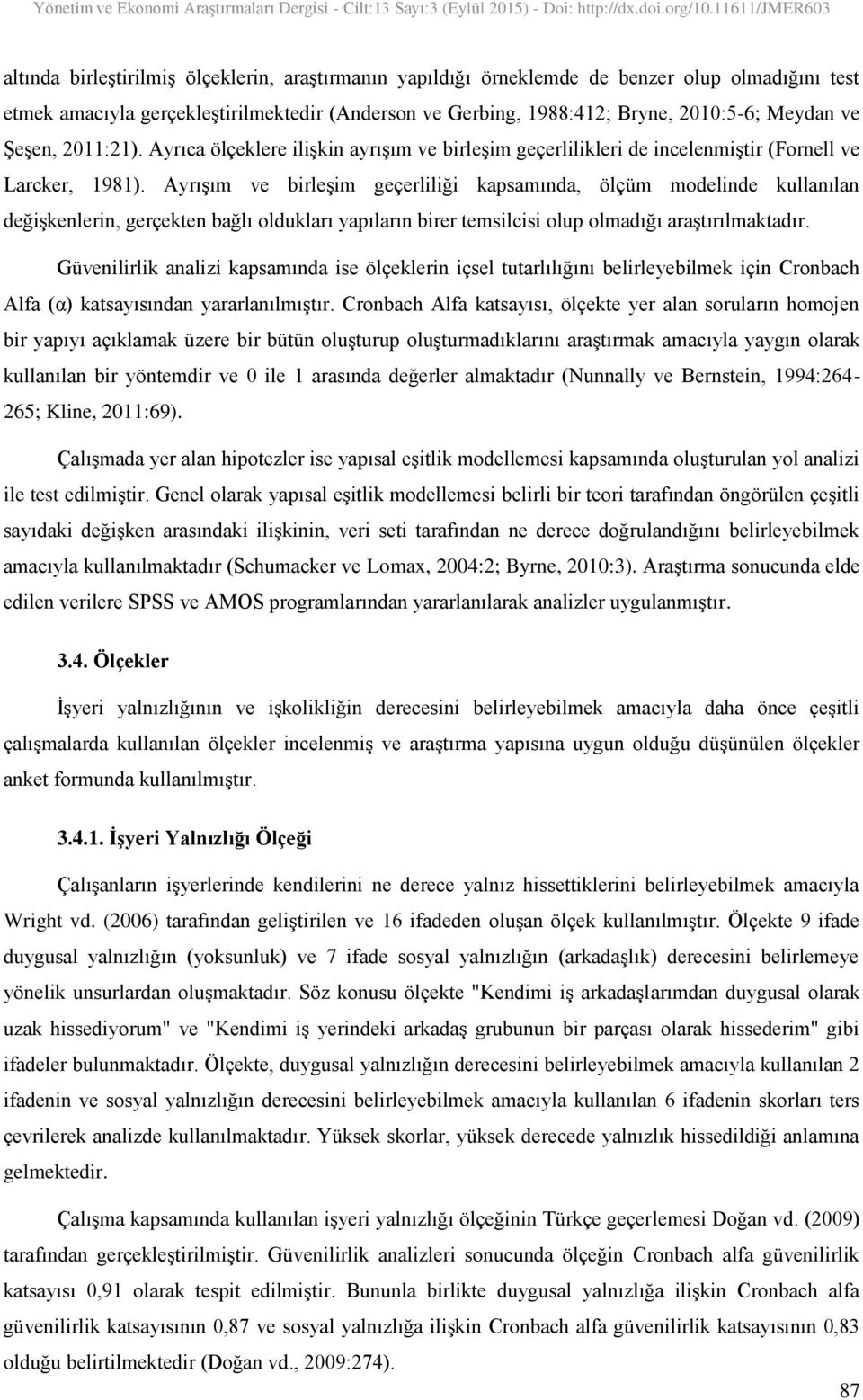 Ayrışım ve birleşim geçerliliği kapsamında, ölçüm modelinde kullanılan değişkenlerin, gerçekten bağlı oldukları yapıların birer temsilcisi olup olmadığı araştırılmaktadır.