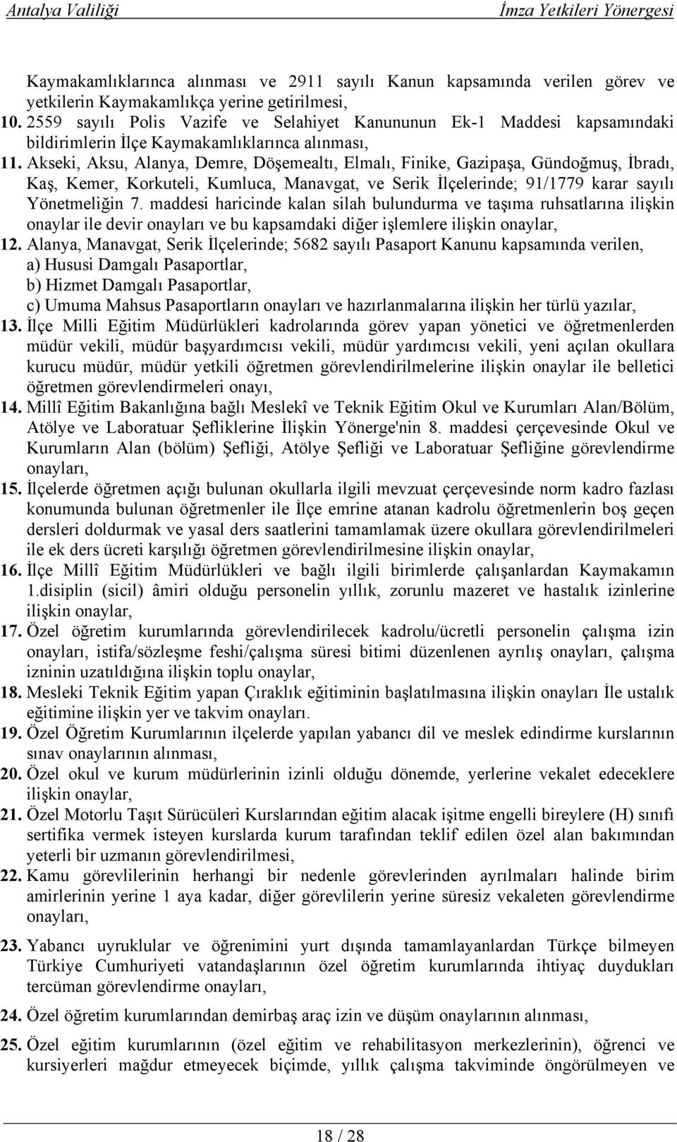 Akseki, Aksu, Alanya, Demre, Döşemealtı, Elmalı, Finike, Gazipaşa, Gündoğmuş, İbradı, Kaş, Kemer, Korkuteli, Kumluca, Manavgat, ve Serik İlçelerinde; 91/1779 karar sayılı Yönetmeliğin 7.