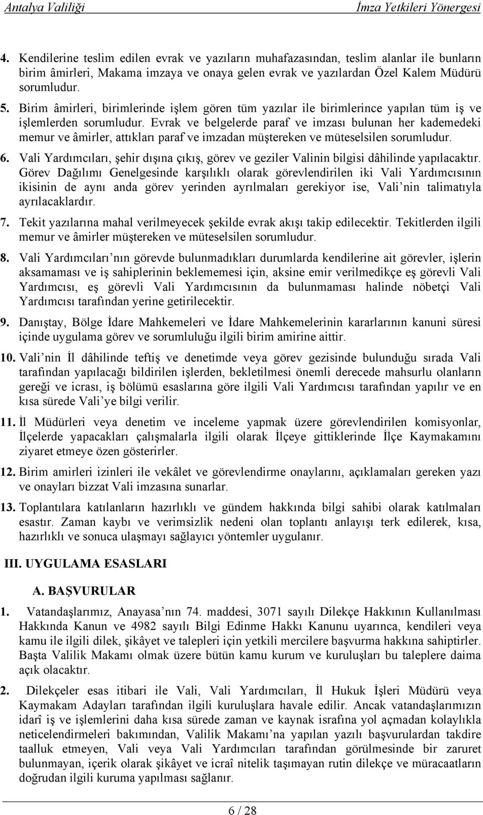 Evrak ve belgelerde paraf ve imzası bulunan her kademedeki memur ve âmirler, attıkları paraf ve imzadan müştereken ve müteselsilen sorumludur. 6.