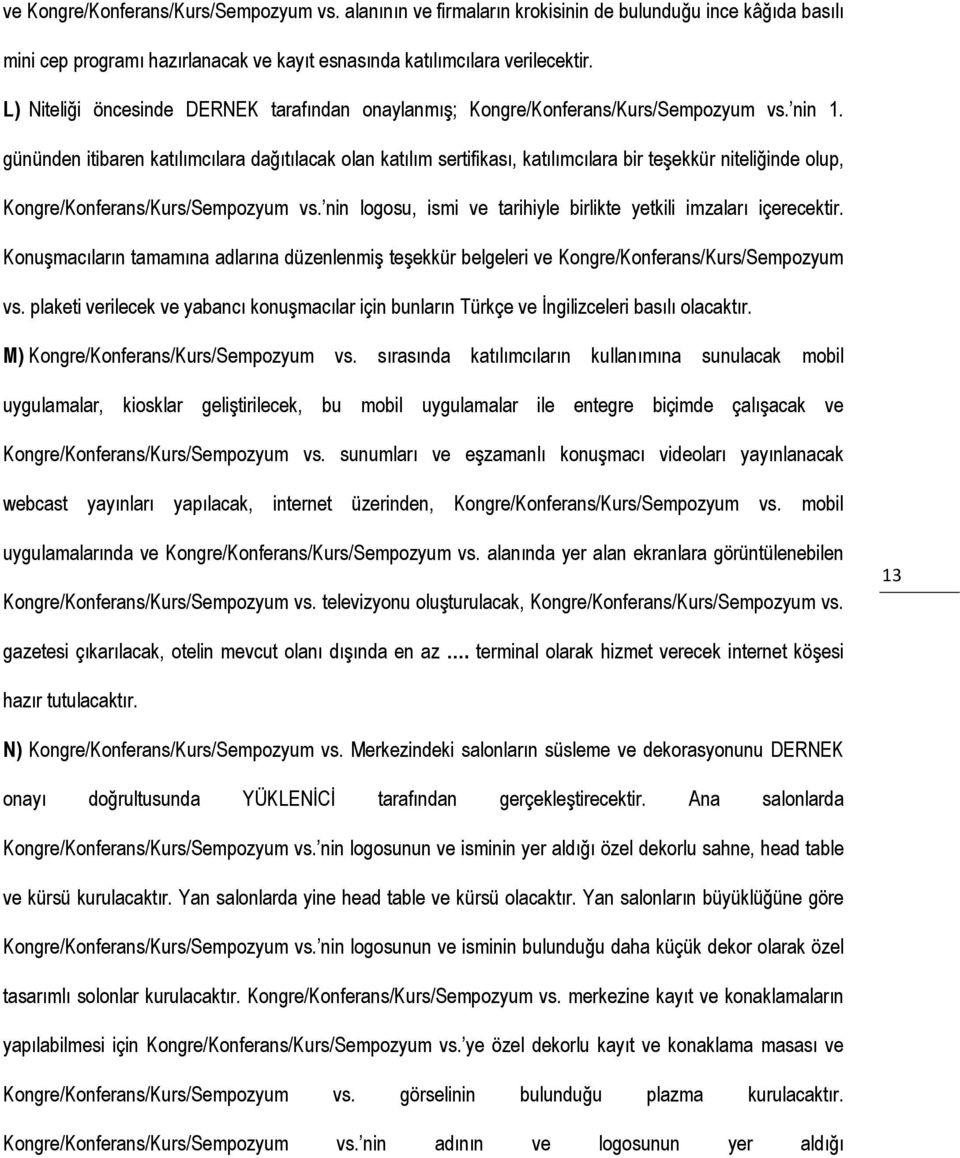 gününden itibaren katılımcılara dağıtılacak olan katılım sertifikası, katılımcılara bir teşekkür niteliğinde olup, Kongre/Konferans/Kurs/Sempozyum vs.