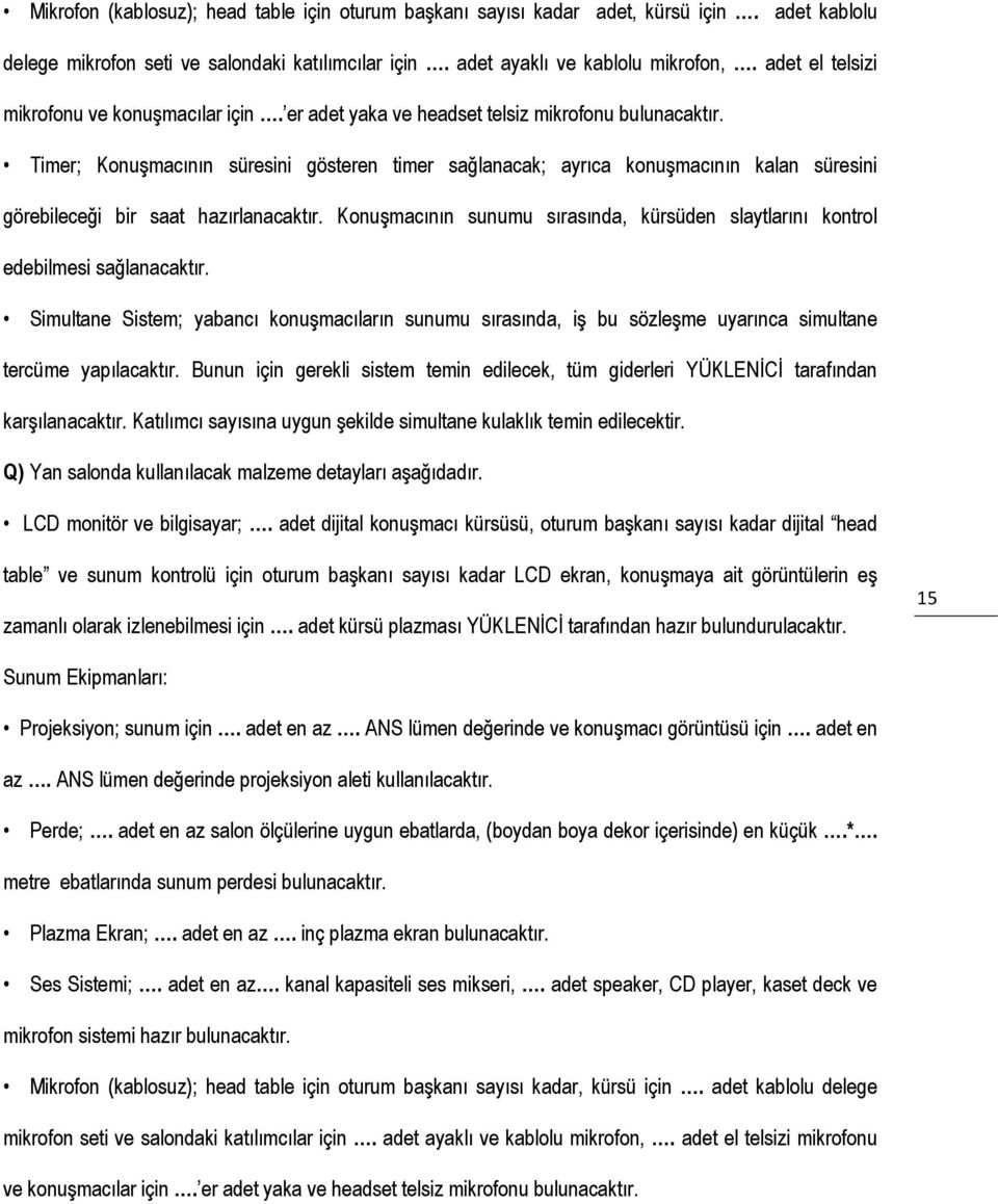 Timer; Konuşmacının süresini gösteren timer sağlanacak; ayrıca konuşmacının kalan süresini görebileceği bir saat hazırlanacaktır.