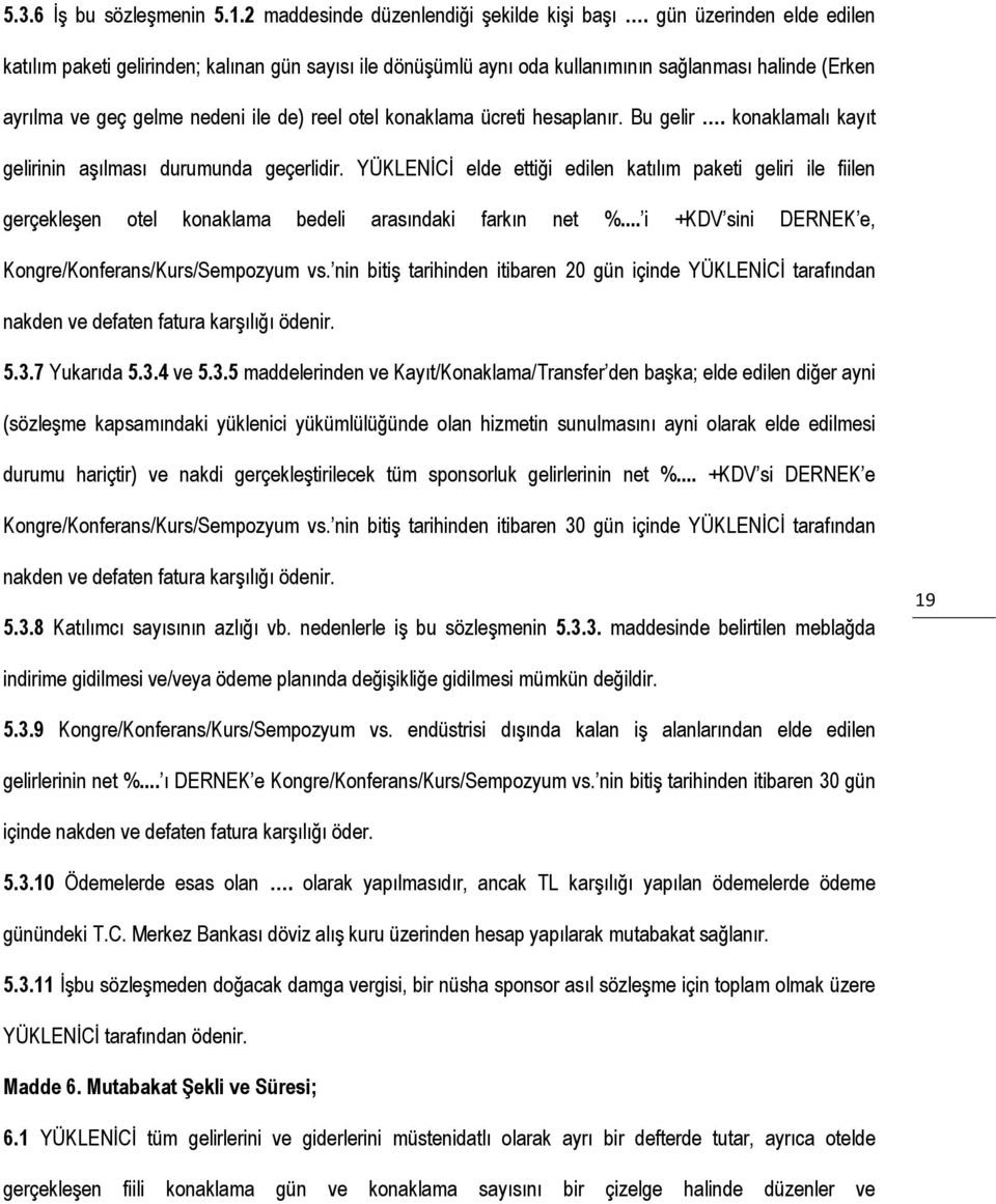 hesaplanır. Bu gelir. konaklamalı kayıt gelirinin aşılması durumunda geçerlidir.