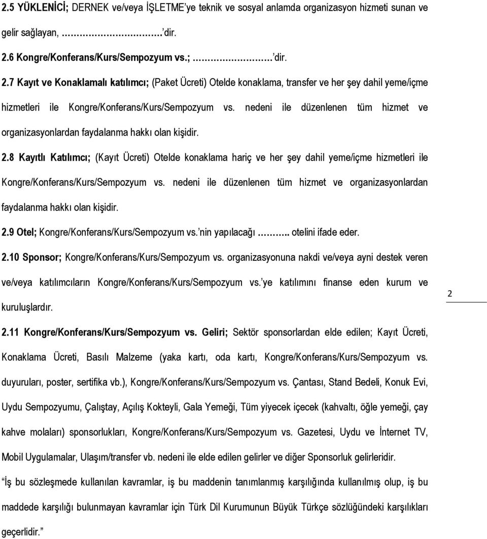 nedeni ile düzenlenen tüm hizmet ve organizasyonlardan faydalanma hakkı olan kişidir. 2.