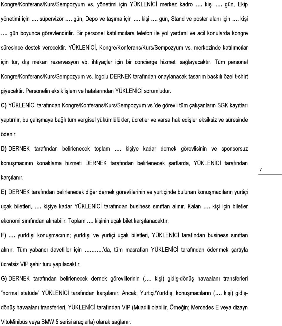 merkezinde katılımcılar için tur, dış mekan rezervasyon vb. ihtiyaçlar için bir concierge hizmeti sağlayacaktır. Tüm personel Kongre/Konferans/Kurs/Sempozyum vs.