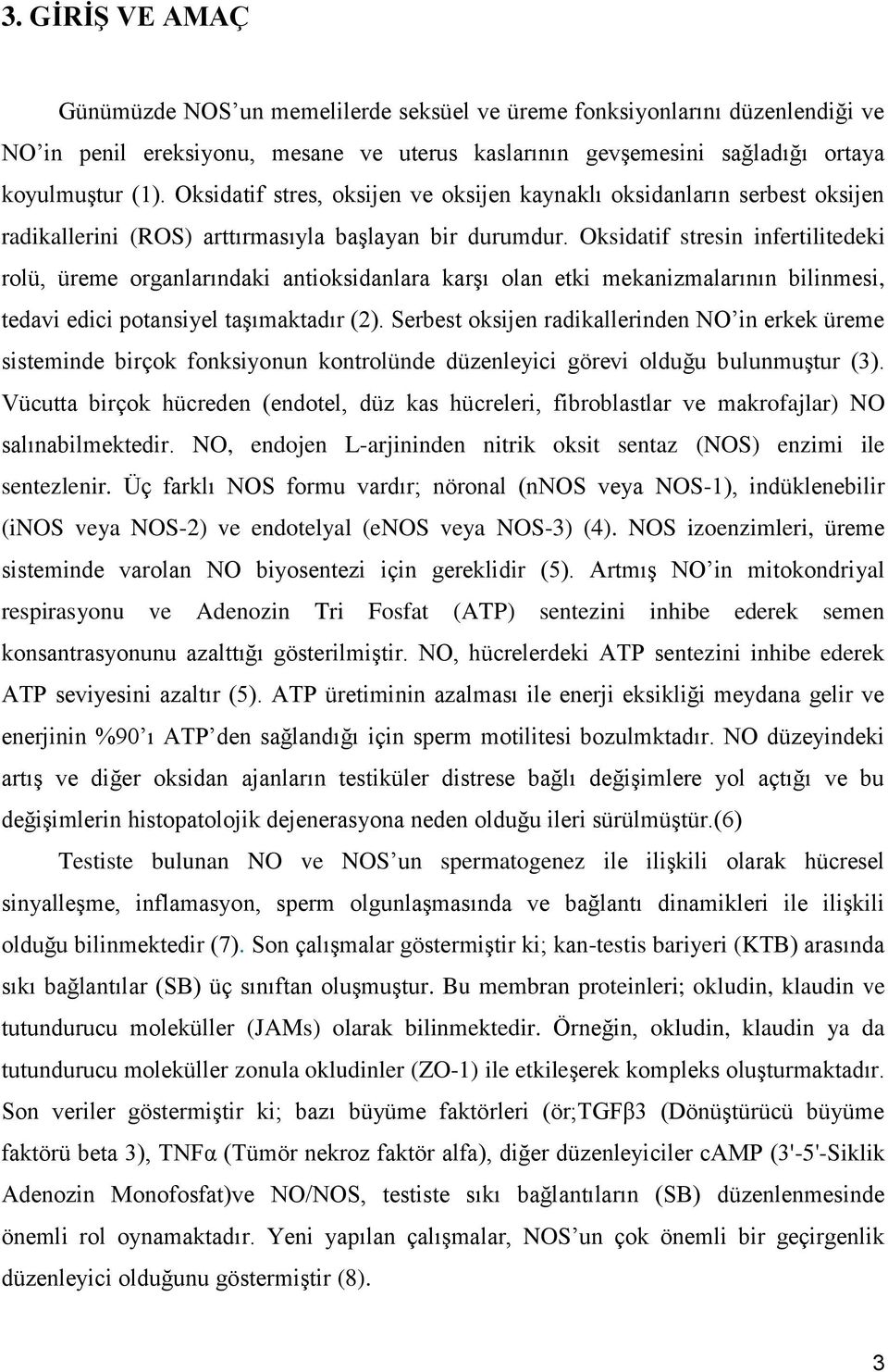 Oksidatif stresin infertilitedeki rolü, üreme organlarındaki antioksidanlara karşı olan etki mekanizmalarının bilinmesi, tedavi edici potansiyel taşımaktadır (2).