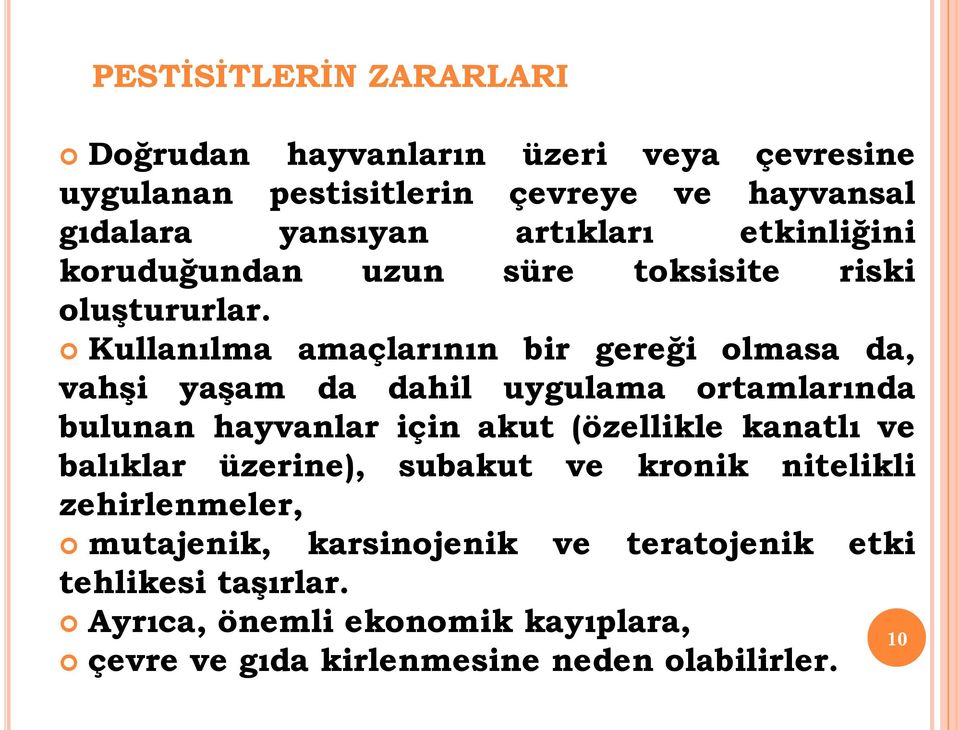 Kullanılma amaçlarının bir gereği olmasa da, vahşi yaşam da dahil uygulama ortamlarında bulunan hayvanlar için akut (özellikle kanatlı ve