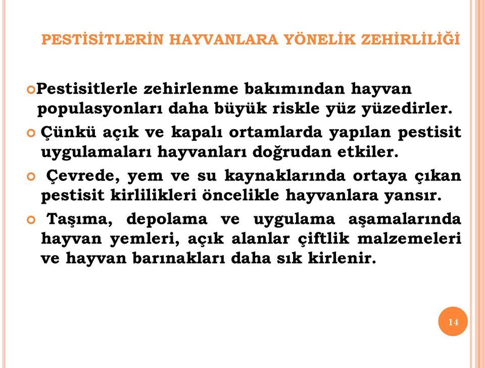 Çevrede, yem ve su kaynaklarında ortaya çıkan pestisit kirlilikleri öncelikle hayvanlara yansır.