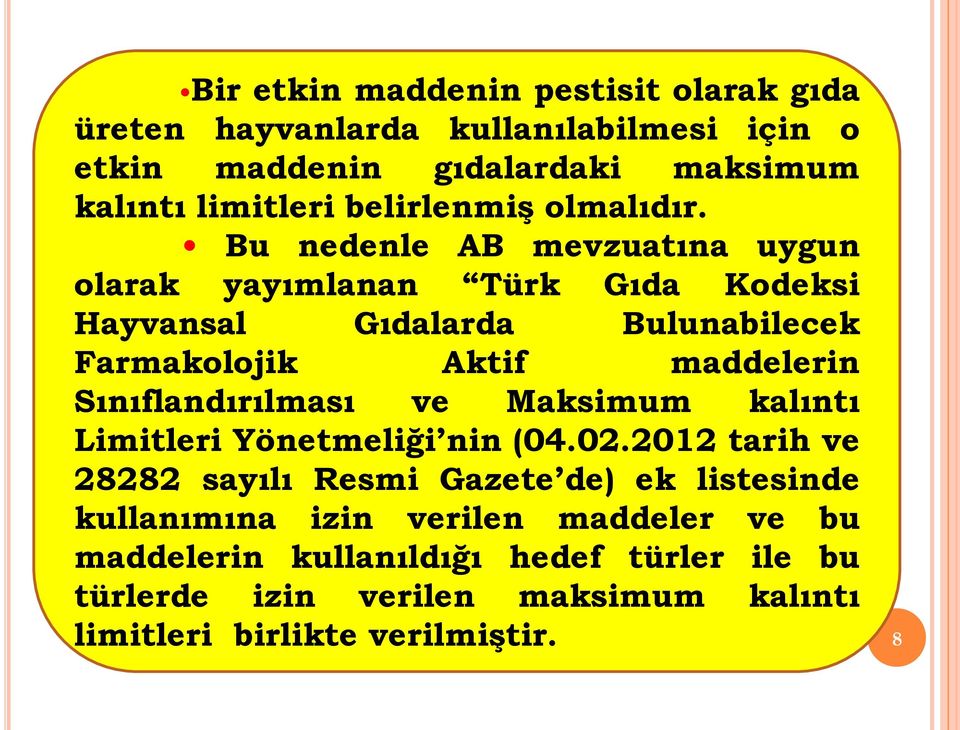 Bu nedenle AB mevzuatına uygun olarak yayımlanan Türk Gıda Kodeksi Hayvansal Gıdalarda Bulunabilecek Farmakolojik Aktif maddelerin