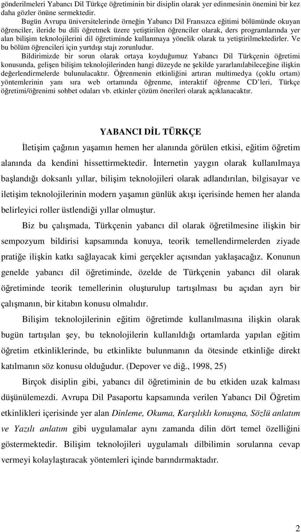 teknolojilerini dil öğretiminde kullanmaya yönelik olarak ta yetiştirilmektedirler. Ve bu bölüm öğrencileri için yurtdışı stajı zorunludur.