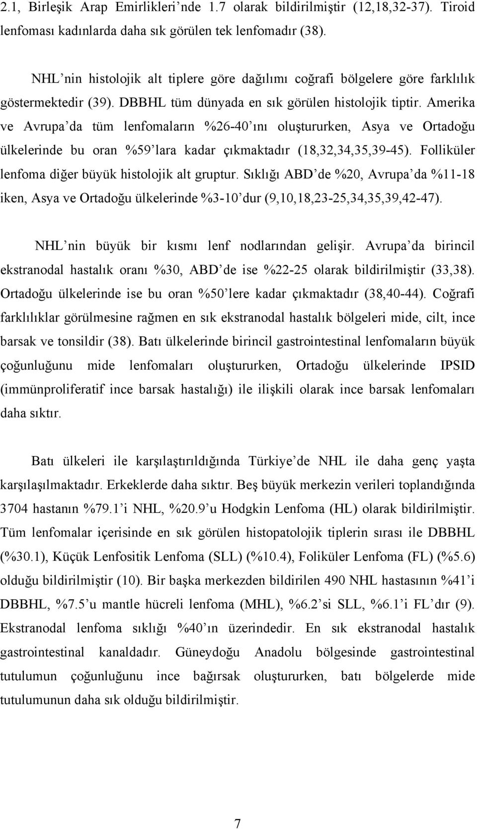 Amerika ve Avrupa da tüm lenfomaların %26-40 ını oluştururken, Asya ve Ortadoğu ülkelerinde bu oran %59 lara kadar çıkmaktadır (18,32,34,35,39-45).