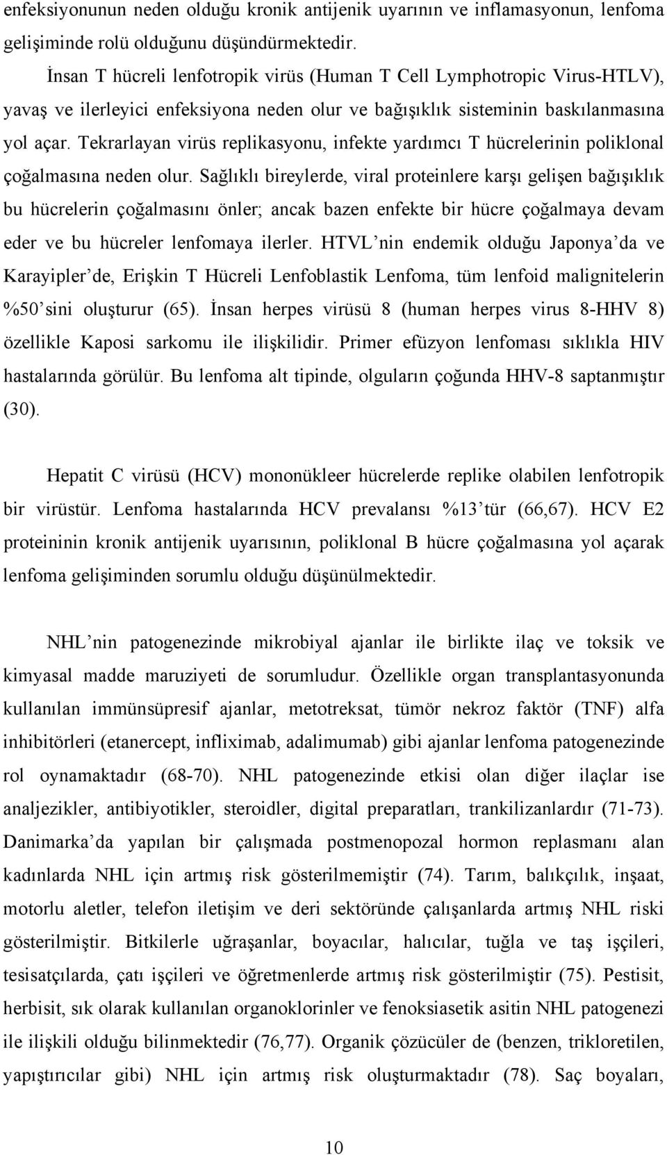 Tekrarlayan virüs replikasyonu, infekte yardımcı T hücrelerinin poliklonal çoğalmasına neden olur.