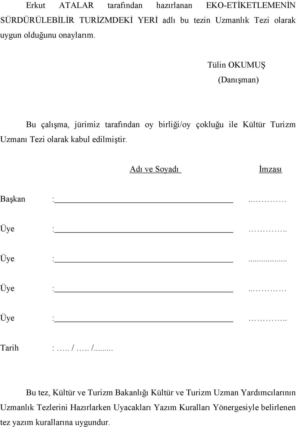 Tülin OKUMUŞ (Danışman) Bu çalışma, jürimiz tarafından oy birliği/oy çokluğu ile Kültür Turizm Uzmanı Tezi olarak kabul edilmiştir.