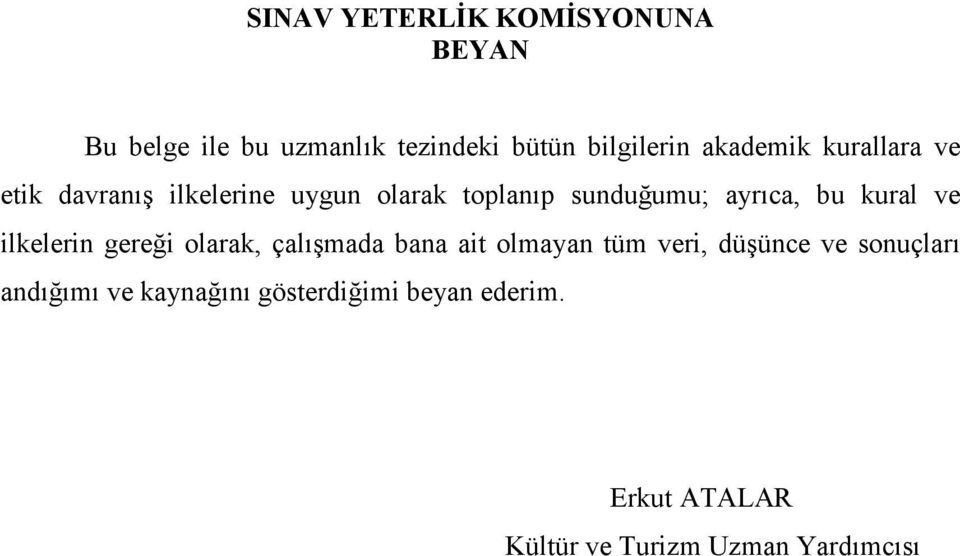 kural ve ilkelerin gereği olarak, çalışmada bana ait olmayan tüm veri, düşünce ve