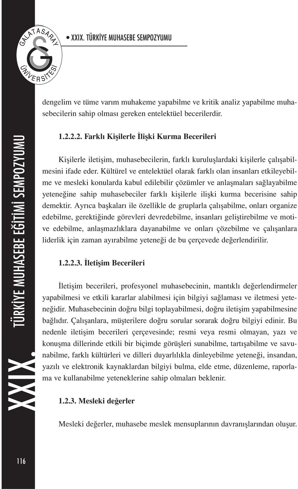 Kültürel ve entelektüel olarak farklı olan insanları etkileyebilme ve mesleki konularda kabul edilebilir çözümler ve anlaşmaları sağlayabilme yeteneğine sahip muhasebeciler farklı kişilerle ilişki