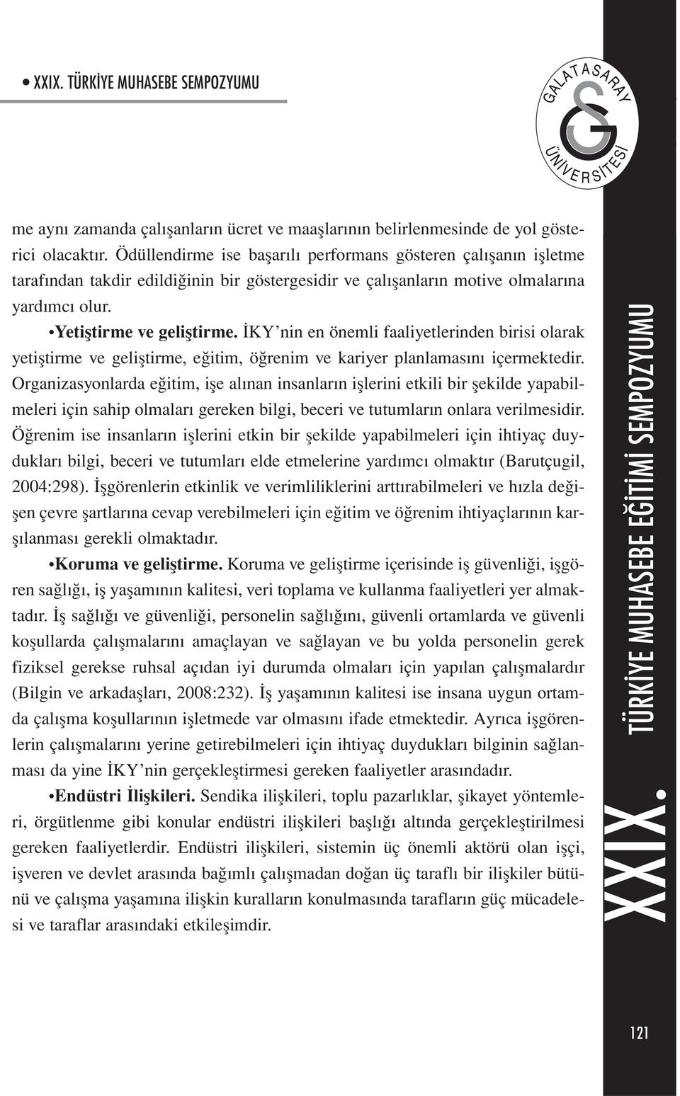 İKY nin en önemli faaliyetlerinden birisi olarak yetiştirme ve geliştirme, eğitim, öğrenim ve kariyer planlamasını içermektedir.