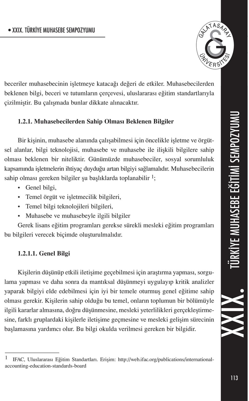 2.1. Muhasebecilerden Sahip Olması Beklenen Bilgiler Bir kişinin, muhasebe alanında çalışabilmesi için öncelikle işletme ve örgütsel alanlar, bilgi teknolojisi, muhasebe ve muhasebe ile ilişkili