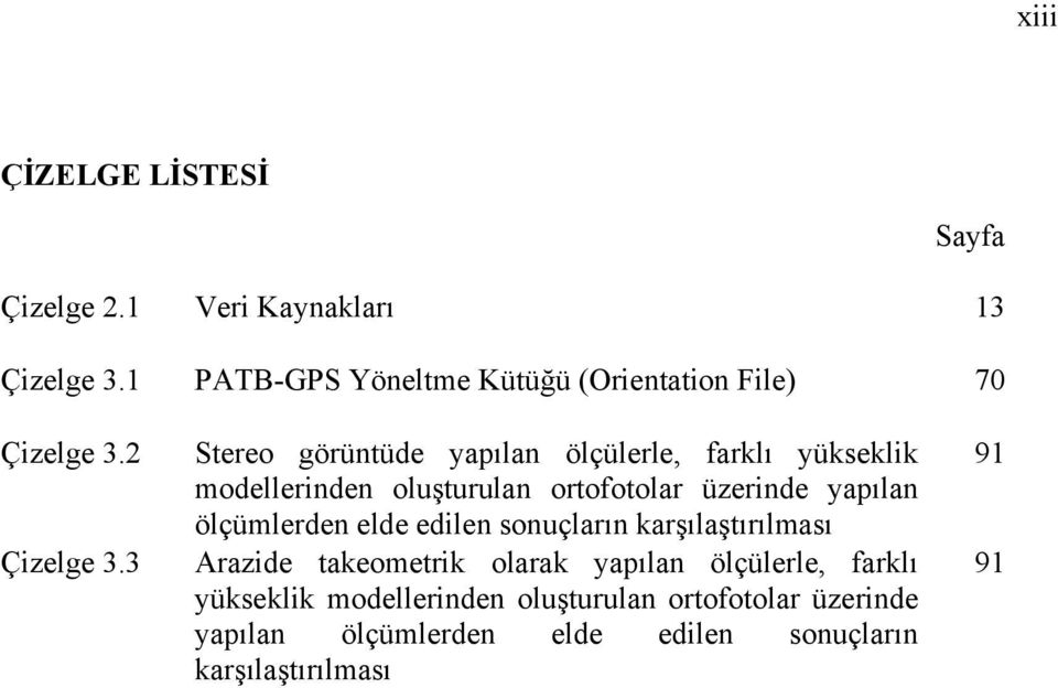 3 Stereo görüntüde yapılan ölçülerle, farklı yükseklik modellerinden oluşturulan ortofotolar üzerinde yapılan