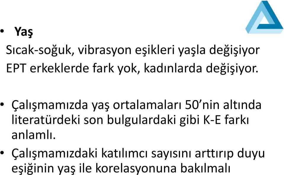 Çalışmamızda yaş ortalamaları 50 nin altında literatürdeki son