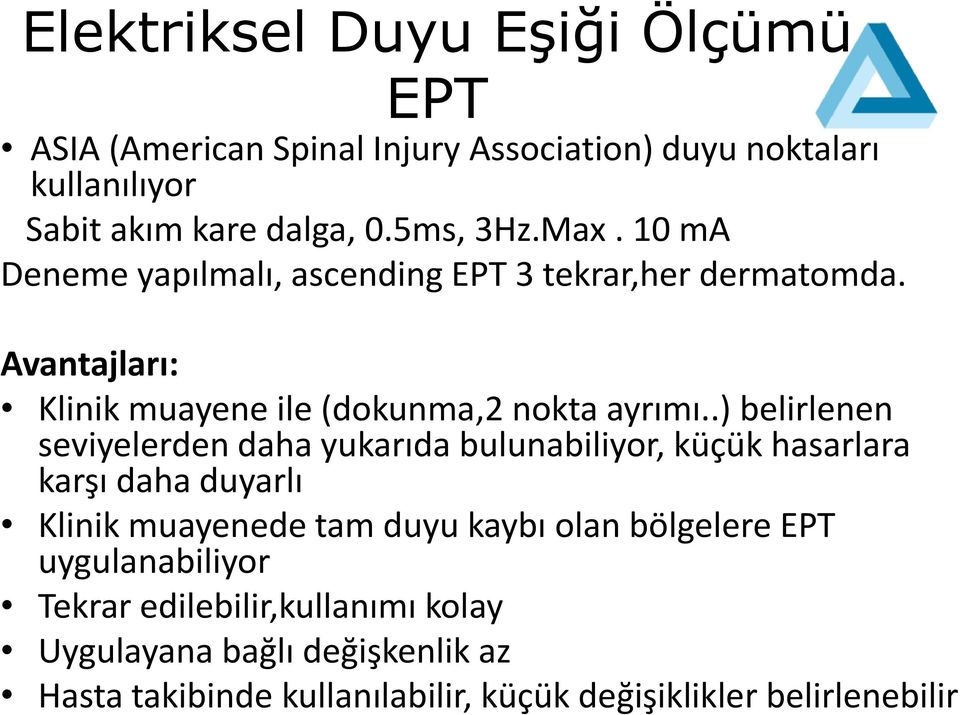 .) belirlenen seviyelerden daha yukarıda bulunabiliyor, küçük hasarlara karşı daha duyarlı Klinik muayenede tam duyu kaybı olan bölgelere