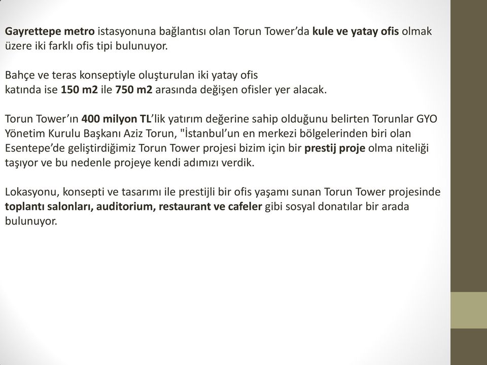 Torun Tower ın 400 milyon TL lik yatırım değerine sahip olduğunu belirten Torunlar GYO Yönetim Kurulu Başkanı Aziz Torun, "İstanbul un en merkezi bölgelerinden biri olan Esentepe de