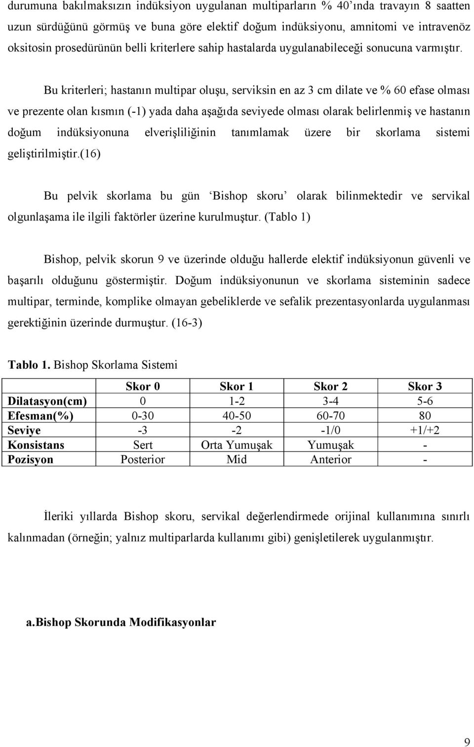 Bu kriterleri; hastanın multipar oluşu, serviksin en az 3 cm dilate ve % 60 efase olması ve prezente olan kısmın (-1) yada daha aşağıda seviyede olması olarak belirlenmiş ve hastanın doğum