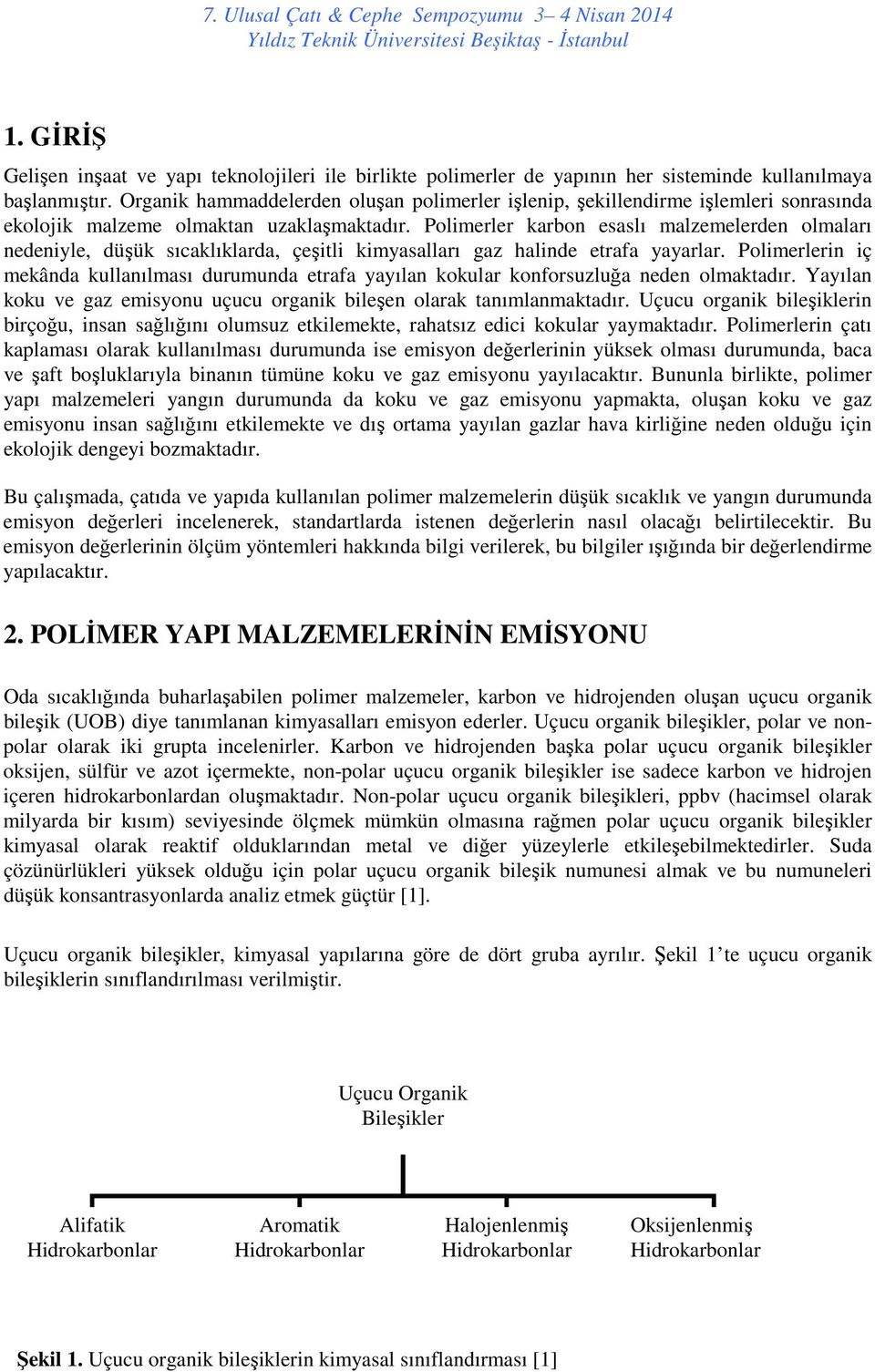 Polimerler karbon esaslı malzemelerden olmaları nedeniyle, düşük sıcaklıklarda, çeşitli kimyasalları gaz halinde etrafa yayarlar.