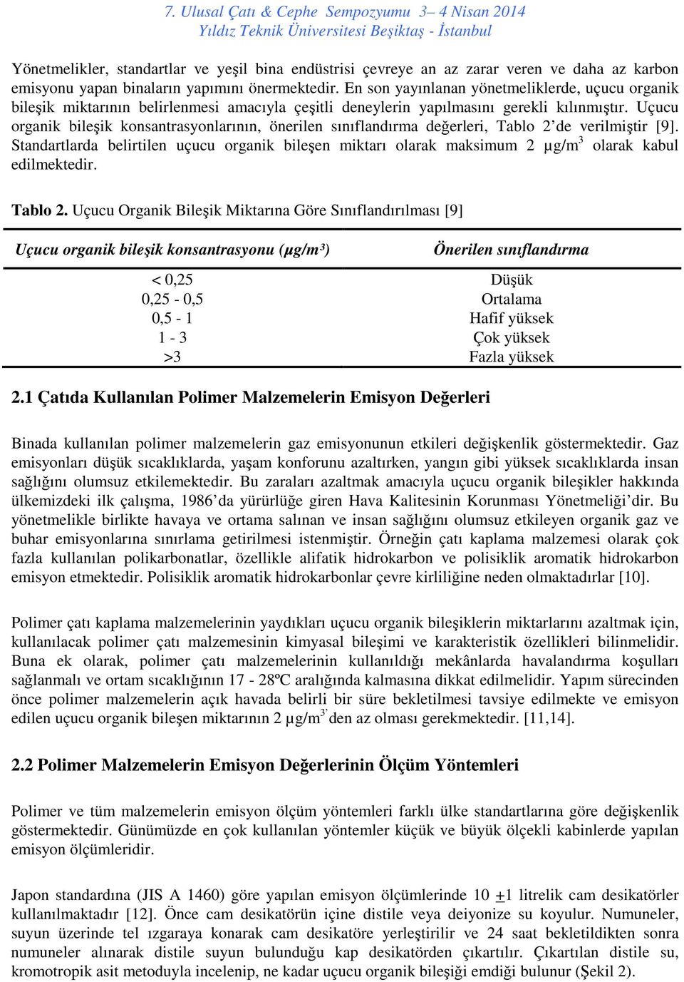 Uçucu organik bileşik konsantrasyonlarının, önerilen sınıflandırma değerleri, Tablo 2 de verilmiştir [9].