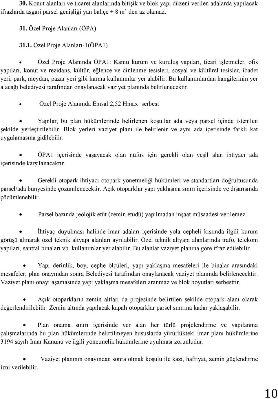 1. Özel Proje Alanları-1(ÖPA1) Özel Proje Alanında ÖPA1: Kamu kurum ve kuruluş yapıları, ticari işletmeler, ofis yapıları, konut ve rezidans, kültür, eğlence ve dinlenme tesisleri, sosyal ve kültürel