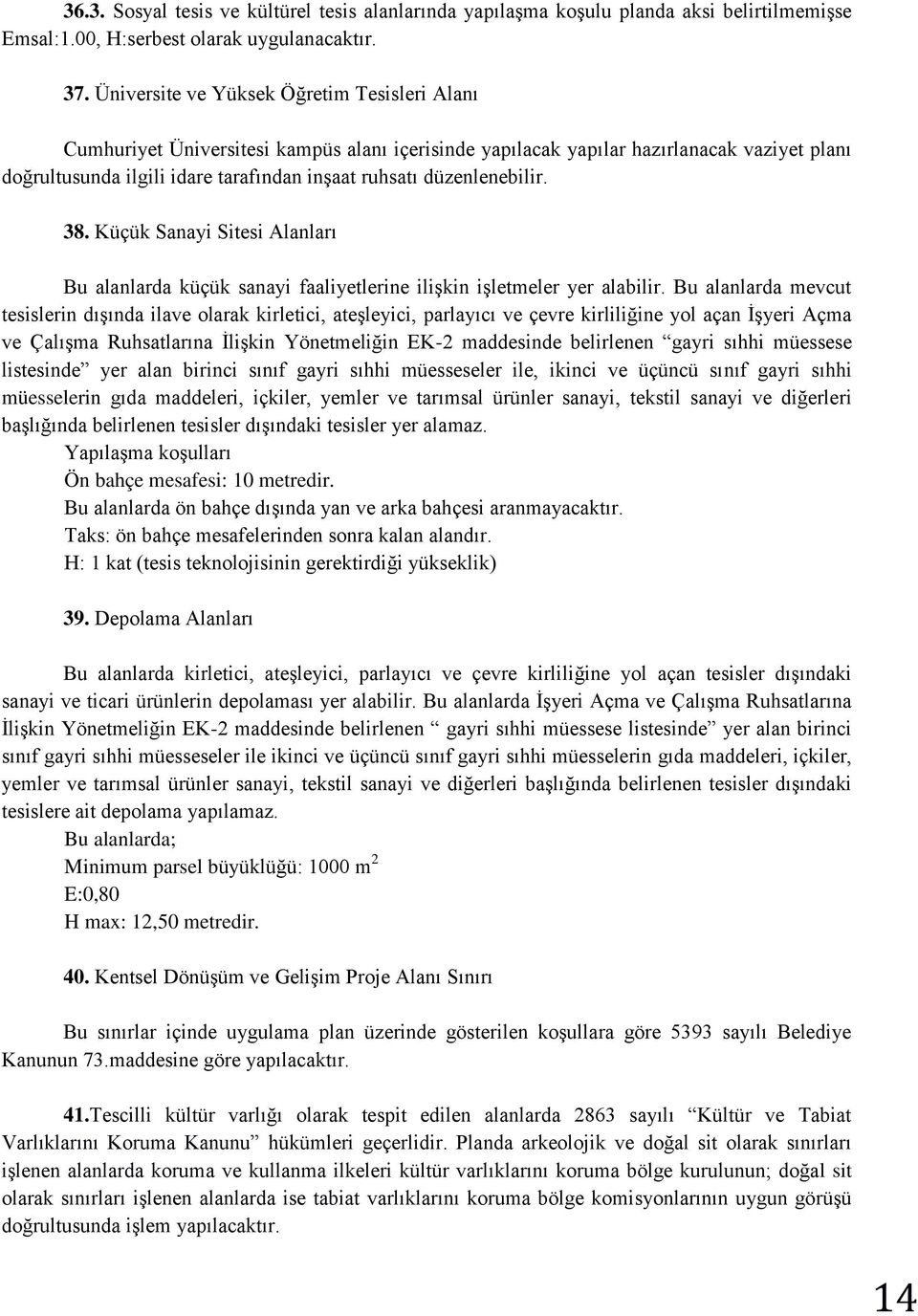 düzenlenebilir. 38. Küçük Sanayi Sitesi Alanları Bu alanlarda küçük sanayi faaliyetlerine ilişkin işletmeler yer alabilir.