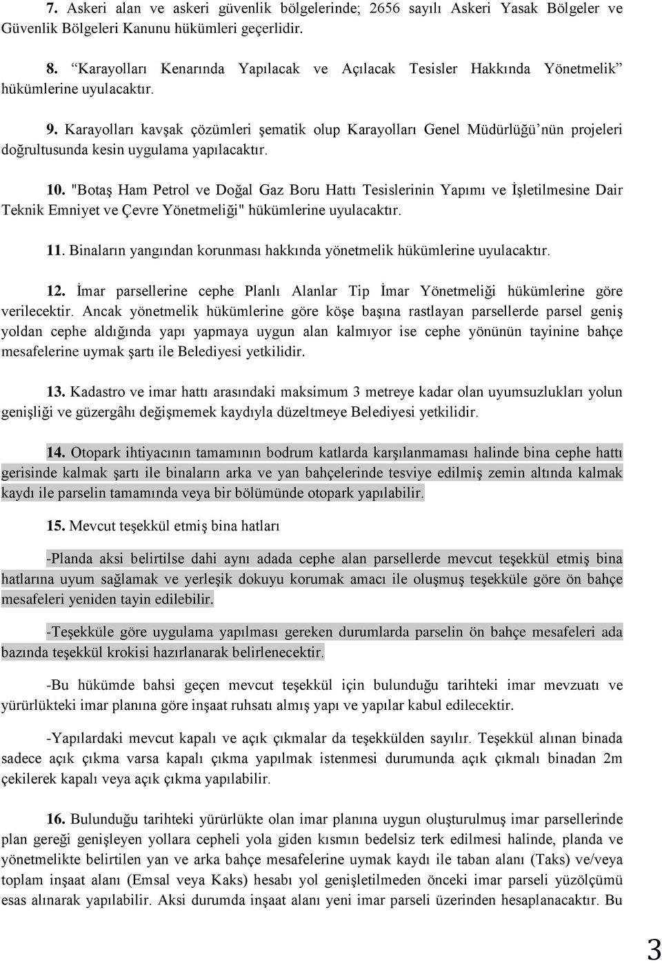 Karayolları kavşak çözümleri şematik olup Karayolları Genel Müdürlüğü nün projeleri doğrultusunda kesin uygulama yapılacaktır. 10.