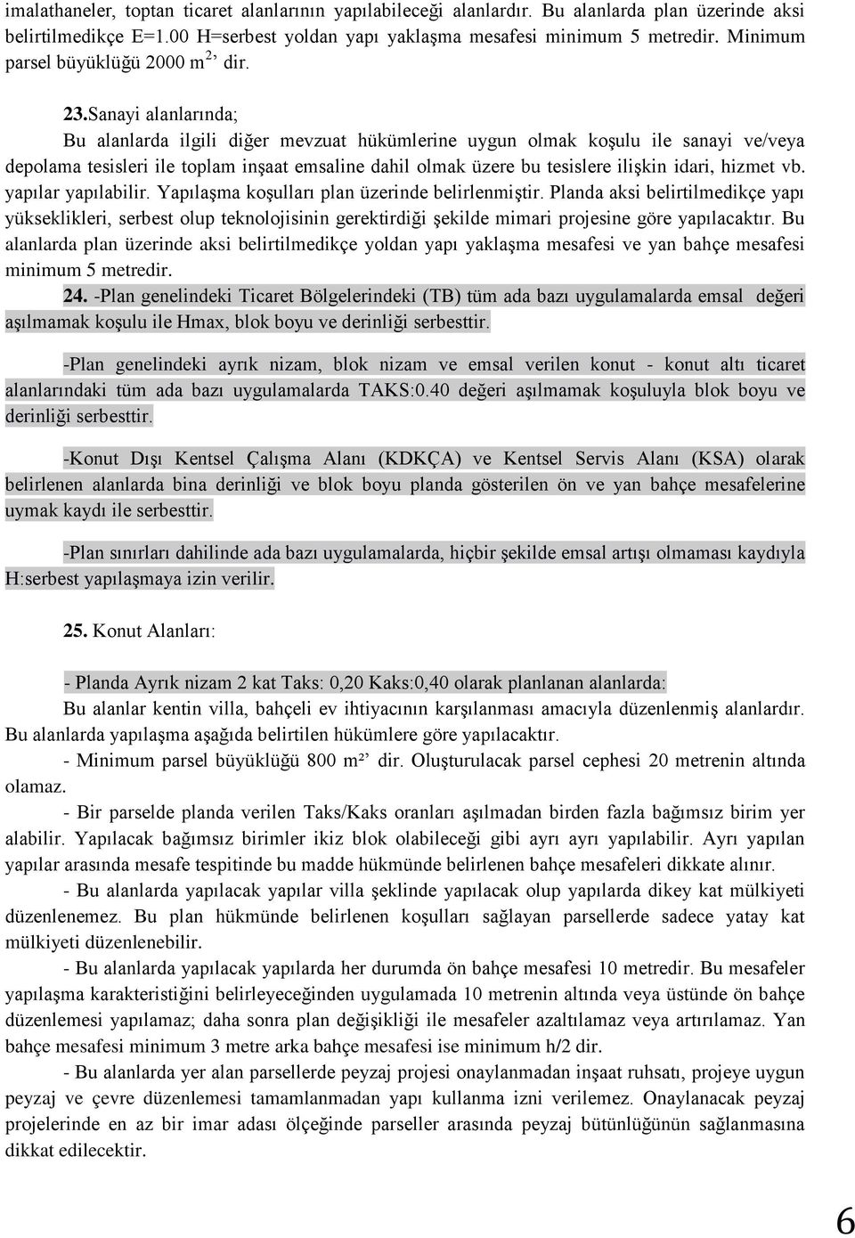 Sanayi alanlarında; Bu alanlarda ilgili diğer mevzuat hükümlerine uygun olmak koşulu ile sanayi ve/veya depolama tesisleri ile toplam inşaat emsaline dahil olmak üzere bu tesislere ilişkin idari,