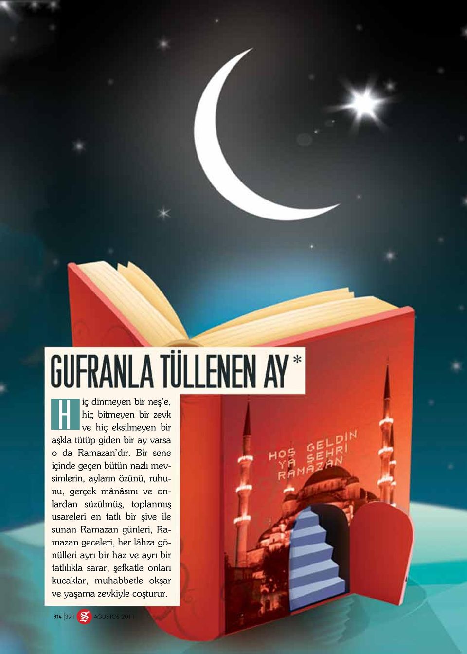 toplanmış usareleri en tatlı bir şive ile sunan Ramazan günleri, Ramazan geceleri, her lâhza gönülleri ayrı bir haz