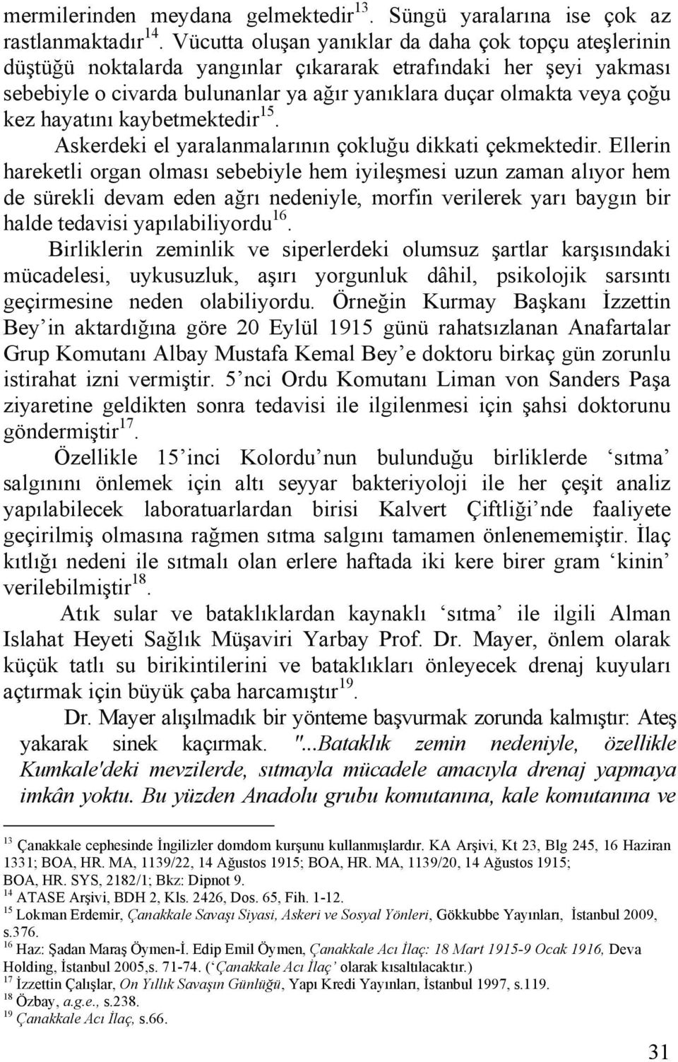 hayatını kaybetmektedir 15. Askerdeki el yaralanmalarının çokluğu dikkati çekmektedir.