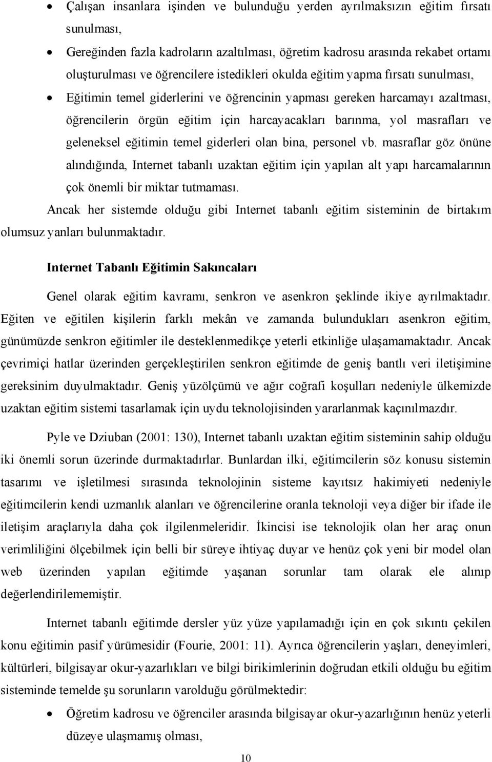 ve geleneksel eğitimin temel giderleri olan bina, personel vb. masraflar göz önüne alındığında, Internet tabanlı uzaktan eğitim için yapılan alt yapı harcamalarının çok önemli bir miktar tutmaması.