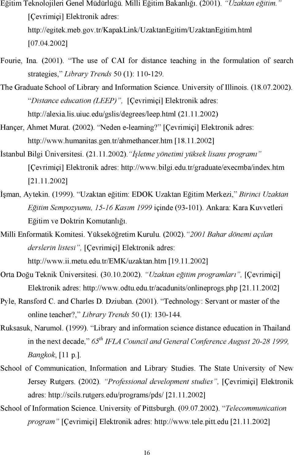 University of Illinois. (18.07.2002). Distance education (LEEP), [Çevrimiçi] Elektronik adres: http://alexia.lis.uiuc.edu/gslis/degrees/leep.html (21.11.2002) Hançer, Ahmet Murat. (2002).