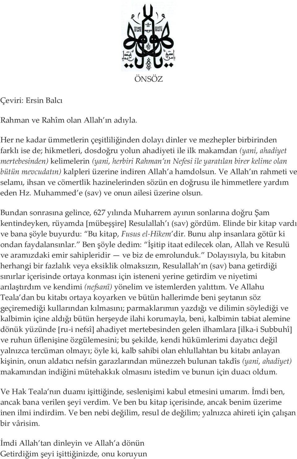 herbiri Rahman ın Nefesi ile yaratılan birer kelime olan bütün mevcudatın) kalpleri üzerine indiren Allah a hamdolsun.