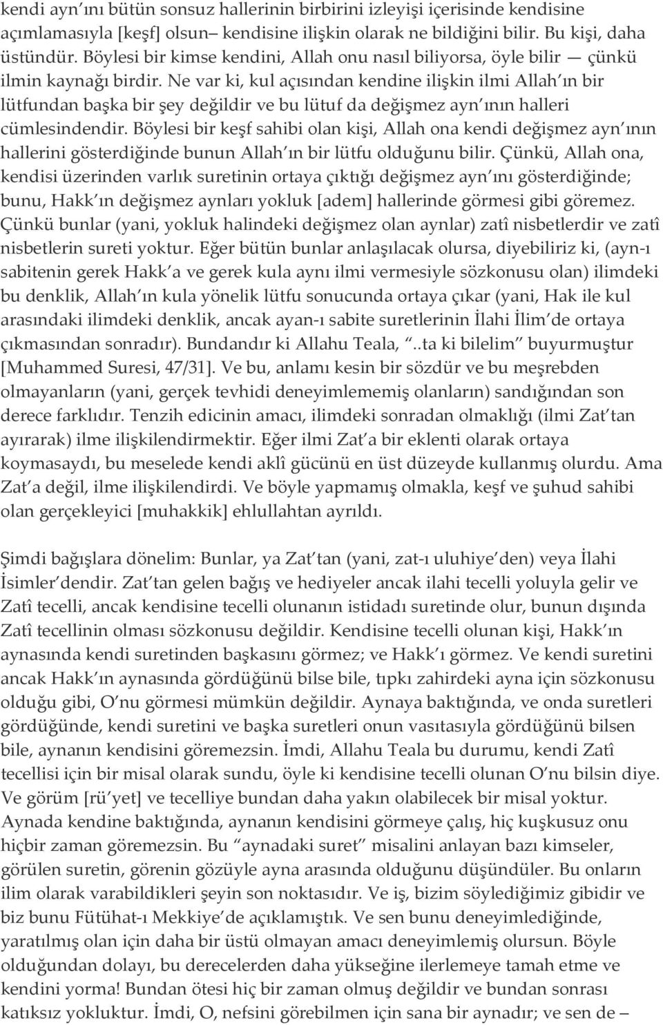 Ne var ki, kul açısından kendine ilişkin ilmi Allah ın bir lütfundan başka bir şey değildir ve bu lütuf da değişmez ayn ının halleri cümlesindendir.