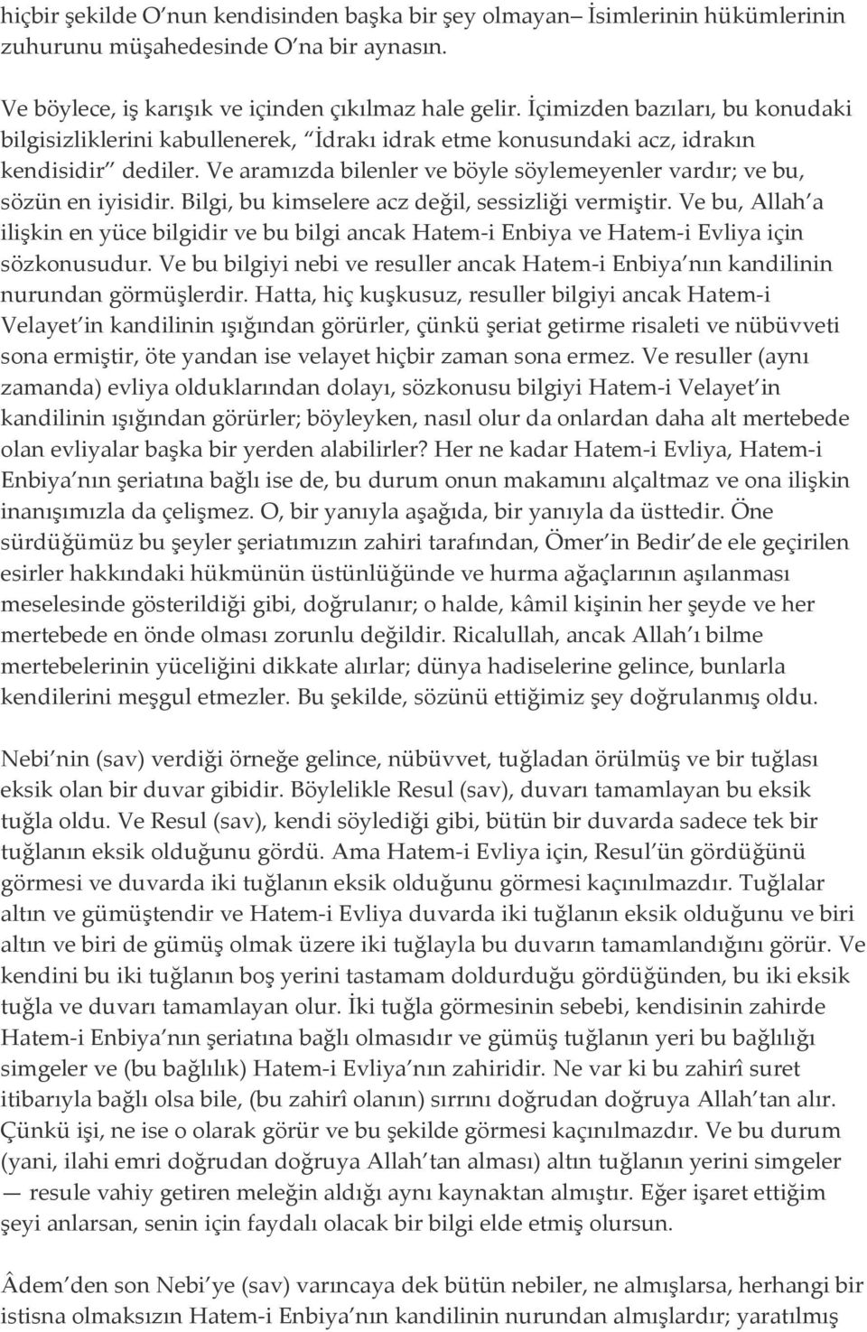 Ve aramızda bilenler ve böyle söylemeyenler vardır; ve bu, sözün en iyisidir. Bilgi, bu kimselere acz değil, sessizliği vermiştir.