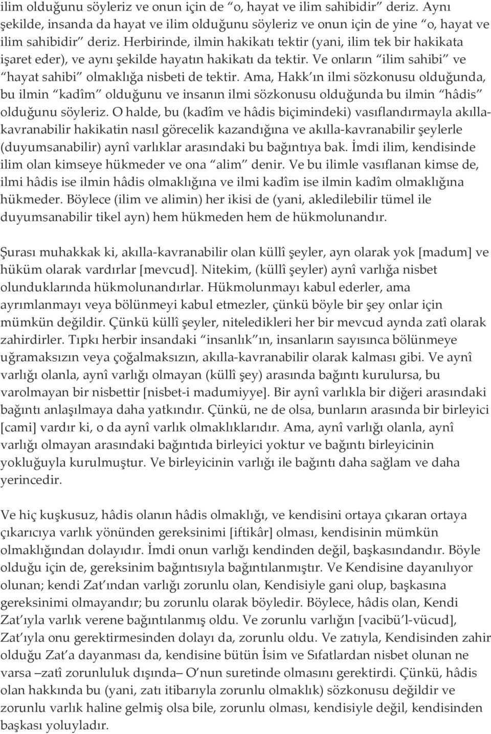 Ama, Hakk ın ilmi sözkonusu olduğunda, bu ilmin kadîm olduğunu ve insanın ilmi sözkonusu olduğunda bu ilmin hâdis olduğunu söyleriz.