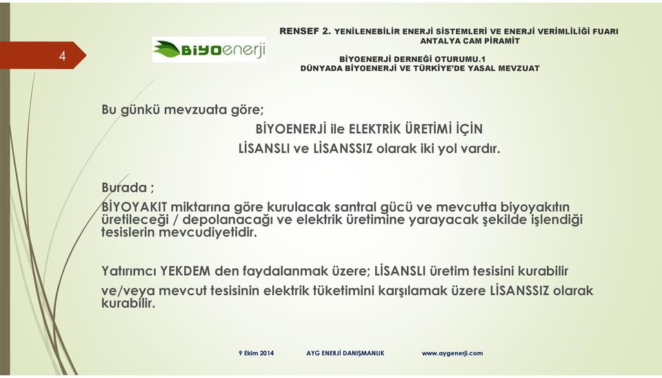 elektrik üretimine yarayacak şekilde işlendiği tesislerin mevcudiyetidir.