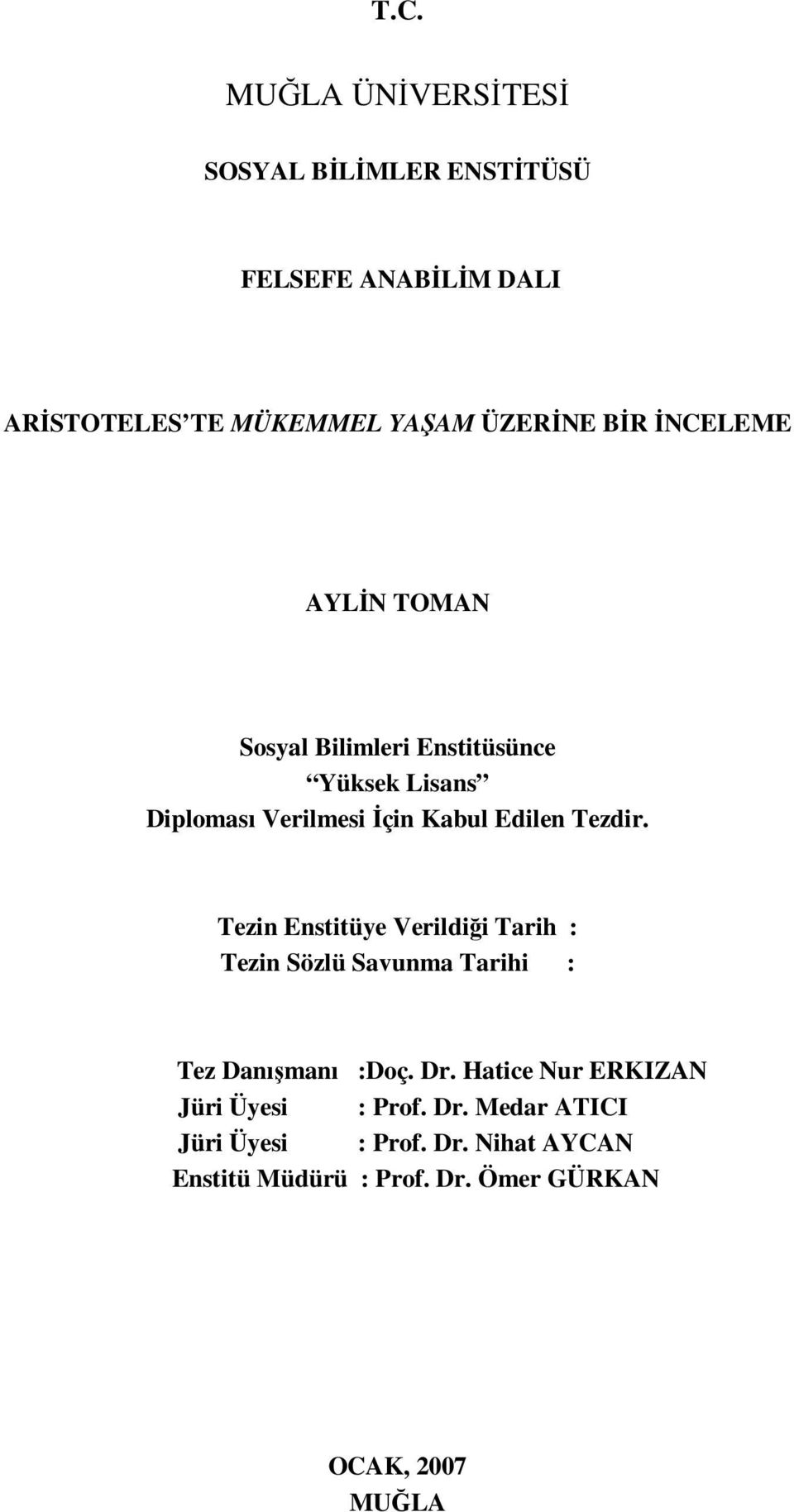 Tezin Enstitüye Verildiği Tarih : Tezin Sözlü Savunma Tarihi : Tez Danışmanı :Doç. Dr.