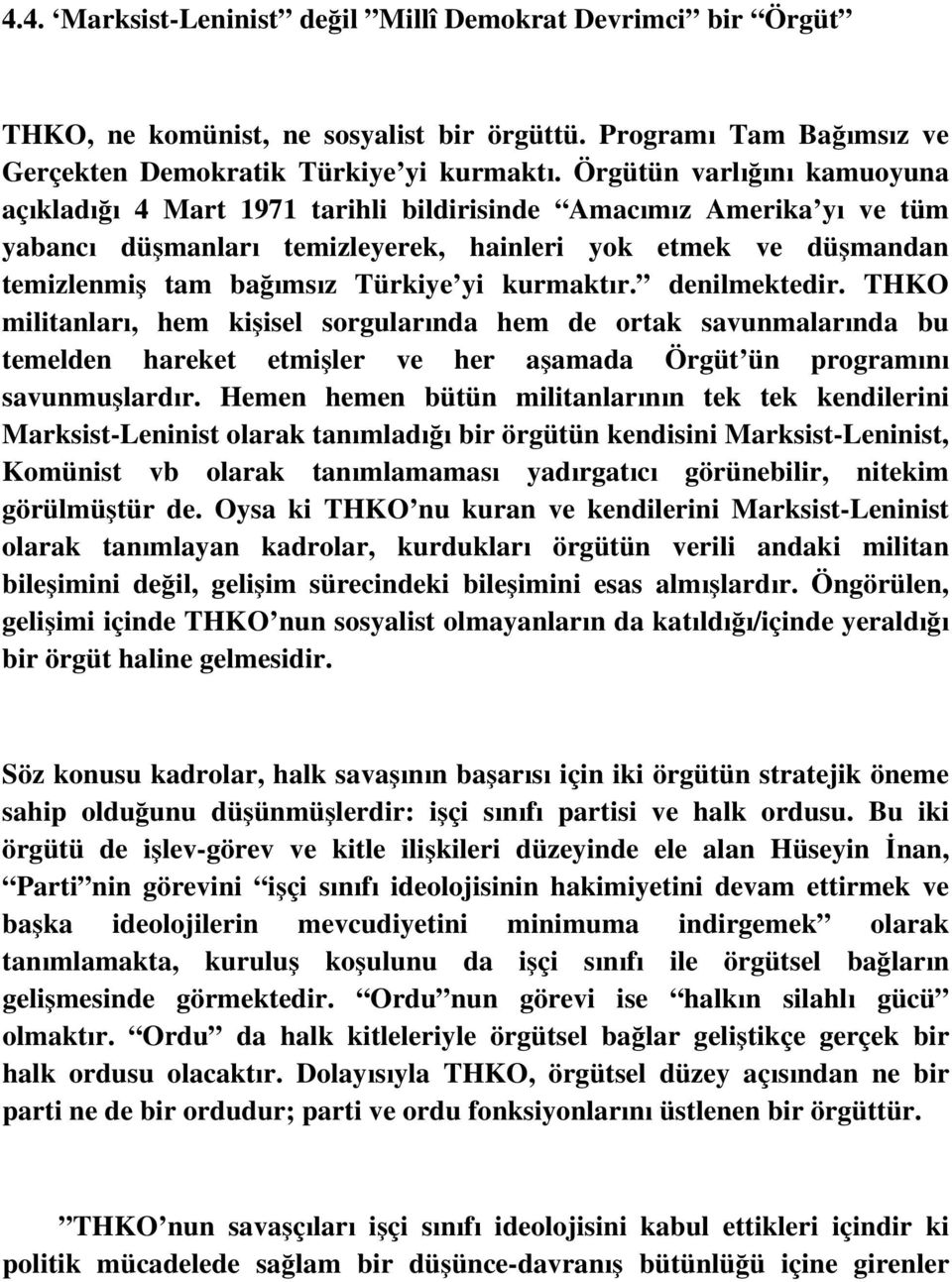 kurmaktır. denilmektedir. THKO militanları, hem kişisel sorgularında hem de ortak savunmalarında bu temelden hareket etmişler ve her aşamada Örgüt ün programını savunmuşlardır.