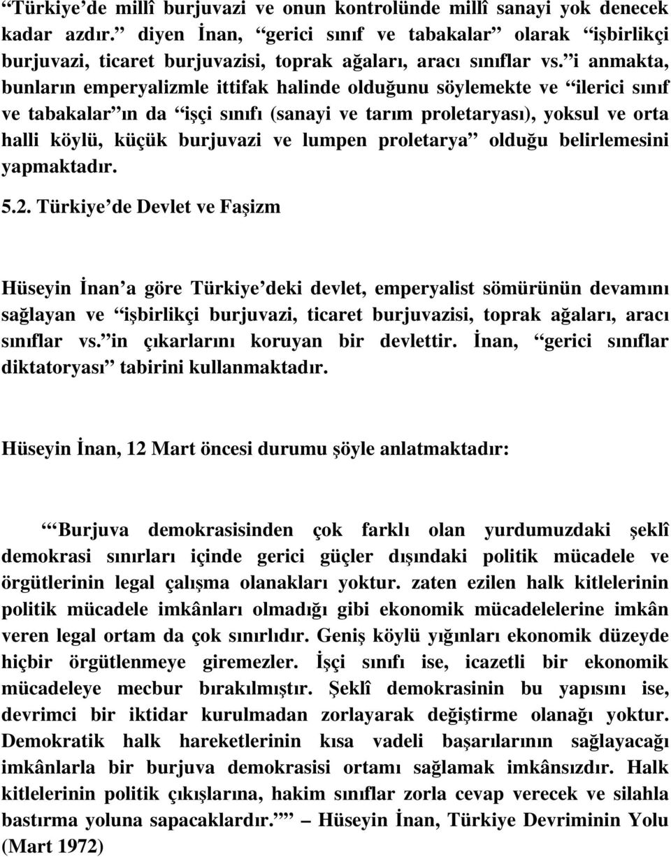 i anmakta, bunların emperyalizmle ittifak halinde olduğunu söylemekte ve ilerici sınıf ve tabakalar ın da işçi sınıfı (sanayi ve tarım proletaryası), yoksul ve orta halli köylü, küçük burjuvazi ve