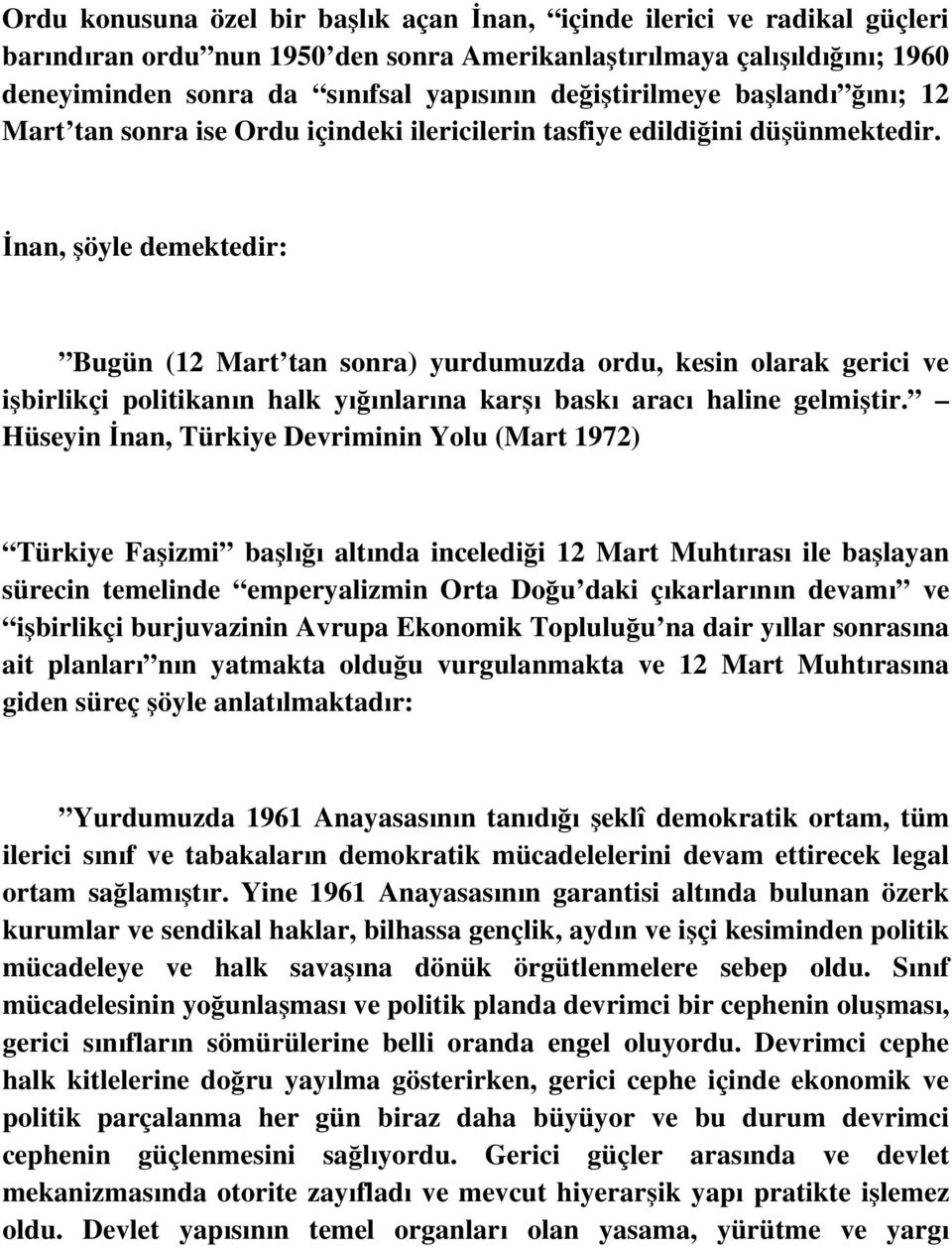 İnan, şöyle demektedir: Bugün (12 Mart tan sonra) yurdumuzda ordu, kesin olarak gerici ve işbirlikçi politikanın halk yığınlarına karşı baskı aracı haline gelmiştir.