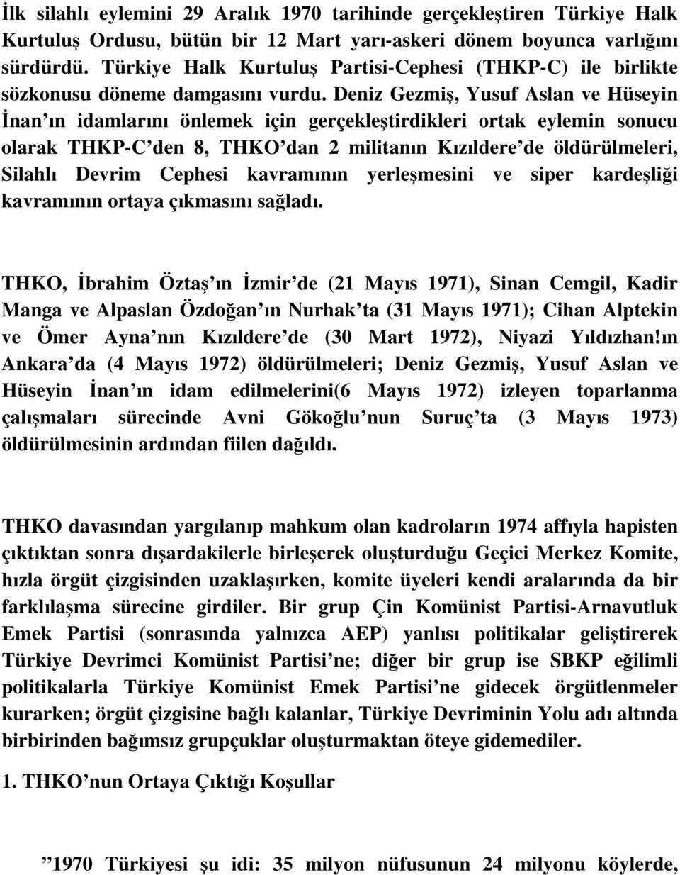 Deniz Gezmiş, Yusuf Aslan ve Hüseyin İnan ın idamlarını önlemek için gerçekleştirdikleri ortak eylemin sonucu olarak THKP-C den 8, THKO dan 2 militanın Kızıldere de öldürülmeleri, Silahlı Devrim