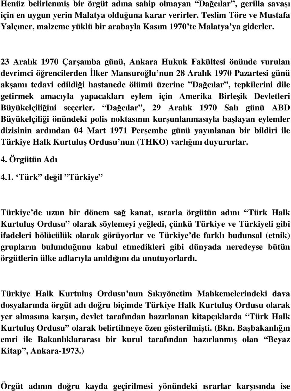 23 Aralık 1970 Çarşamba günü, Ankara Hukuk Fakültesi önünde vurulan devrimci öğrencilerden İlker Mansuroğlu nun 28 Aralık 1970 Pazartesi günü akşamı tedavi edildiği hastanede ölümü üzerine Dağcılar,